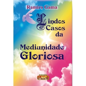 Lindos Casos da Mediunidade Gloriosa